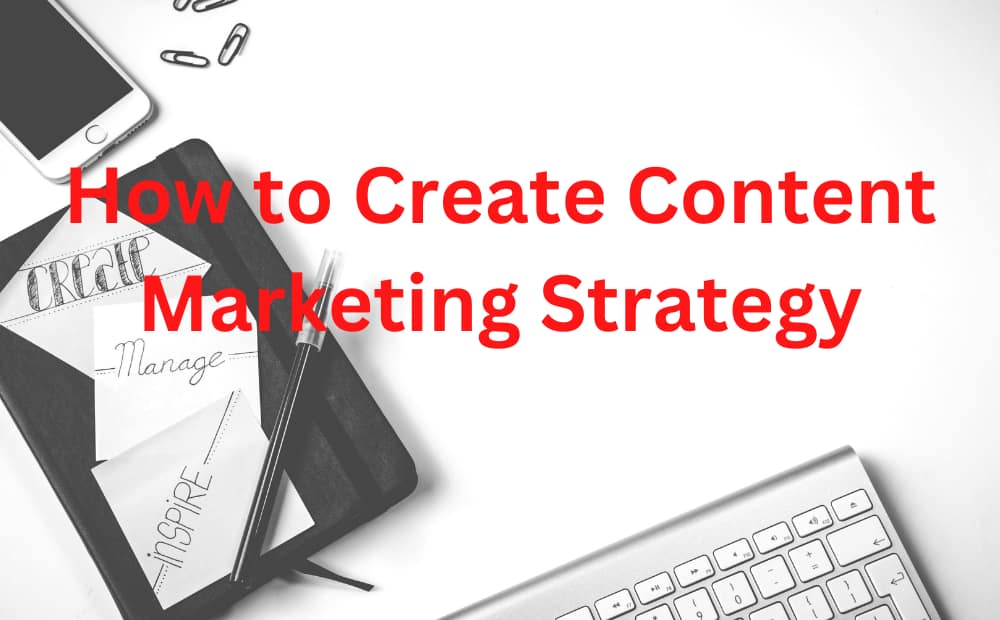How to Create Content Marketing Strategy