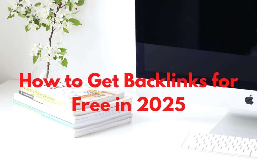 Modern desk setup with a computer, books, and a flowering plant. The text "How to Get Backlinks for Free in 2025" is in bold red letters.