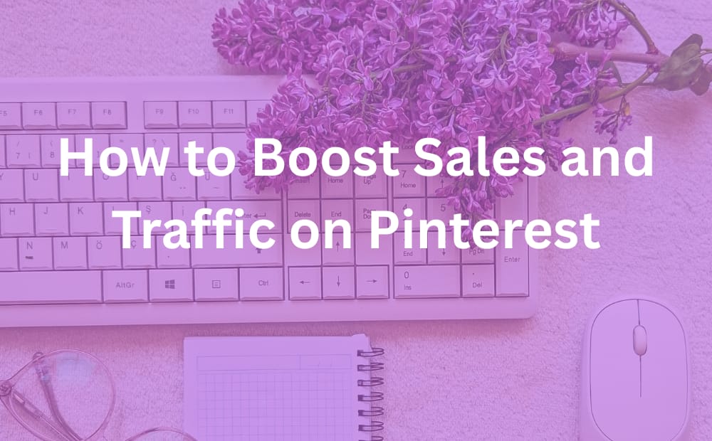 How to Boost Sales and Traffic on Pinterest