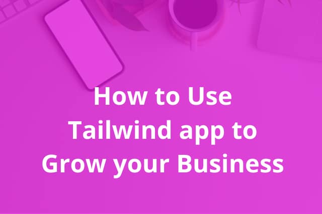 How to use Tailwind app to grow your business/pinterest marketing/tailwind landing page/tailwind pinterest.