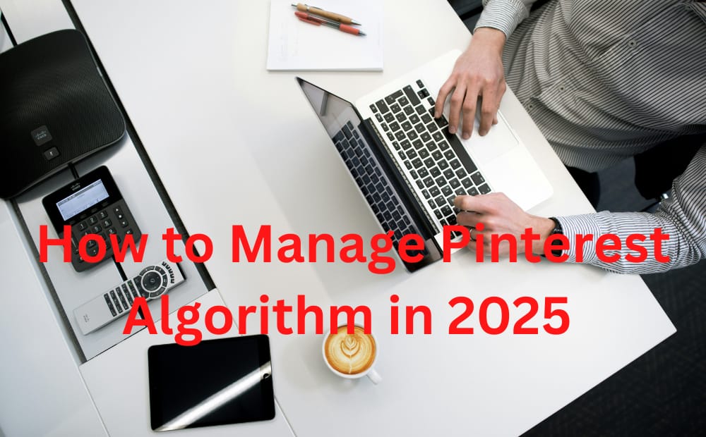 How to Manage Pinterest Algorithm in 2025 - Eleftheria Business PR